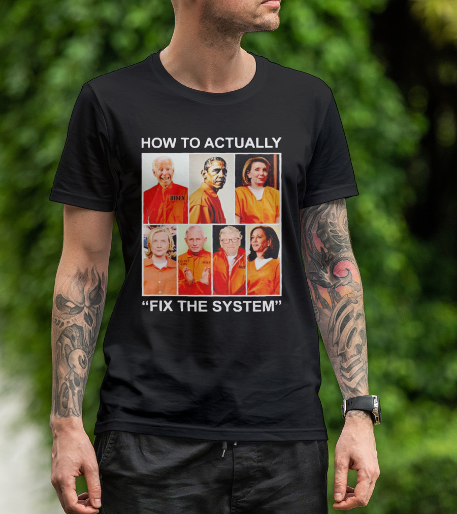 HOW TO ACTUALLY FIX THE SYSTEM BIDEN T-Shirt