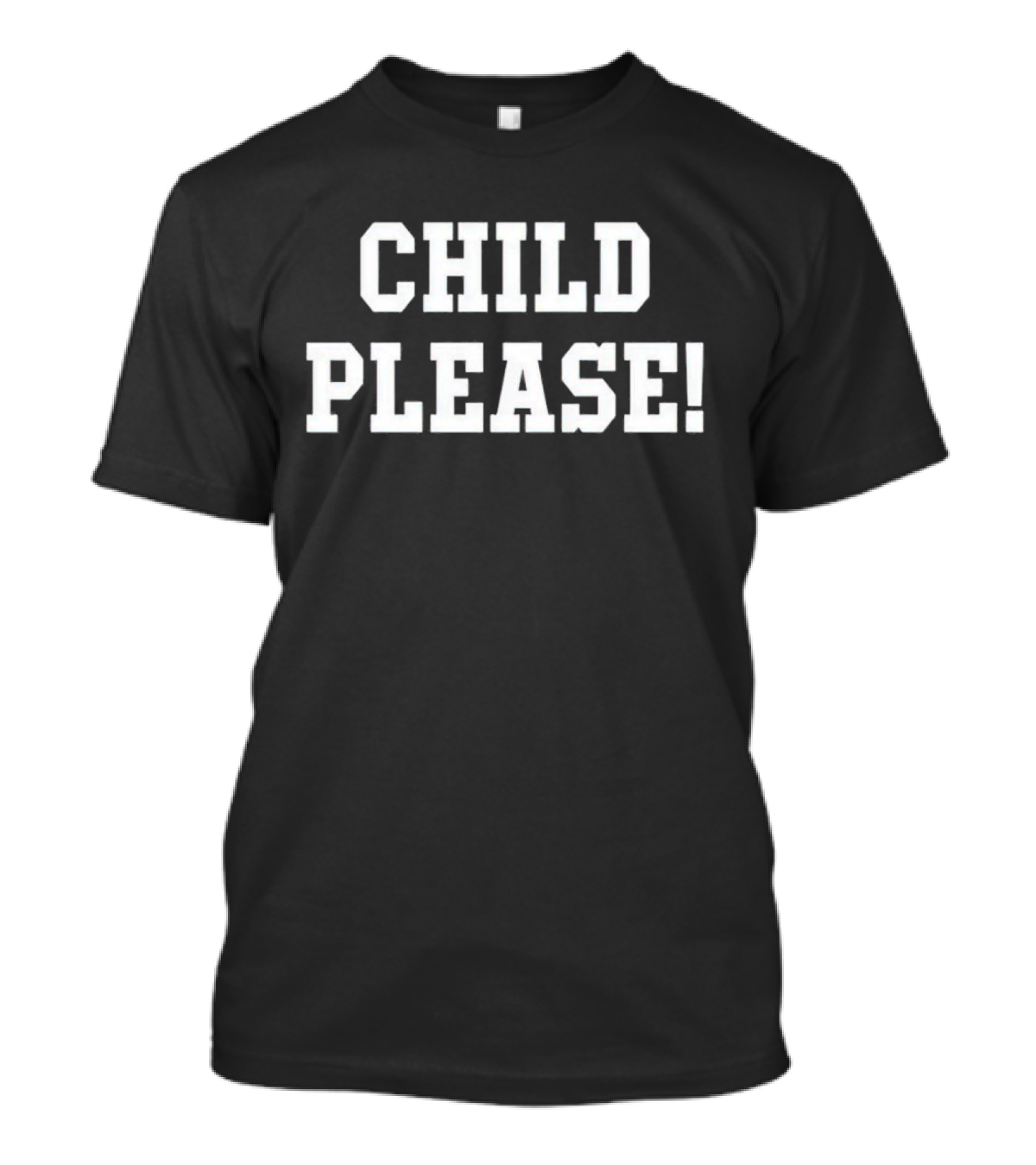 Child Please T-Shirt