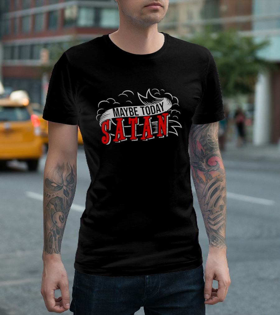 Maybe Today Satan Banner With Clouds T-Shirt