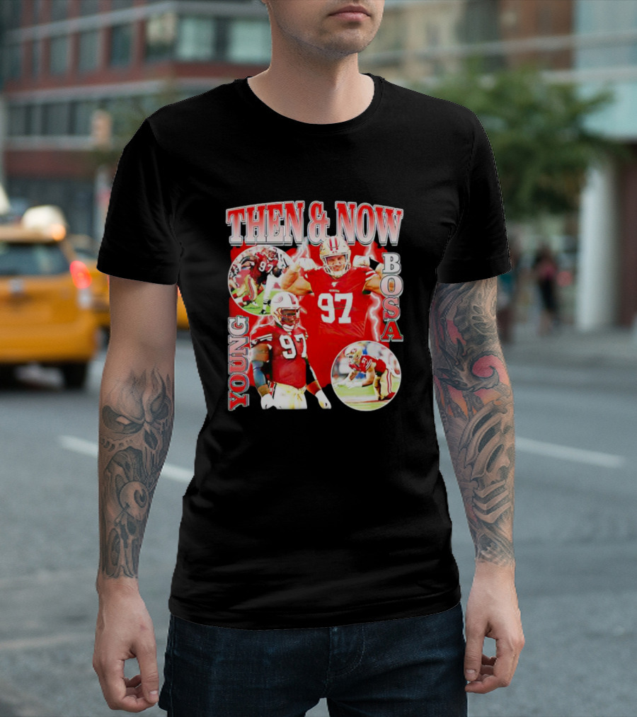 THEN And NOW YOUNG BOSA 97 T-Shirt