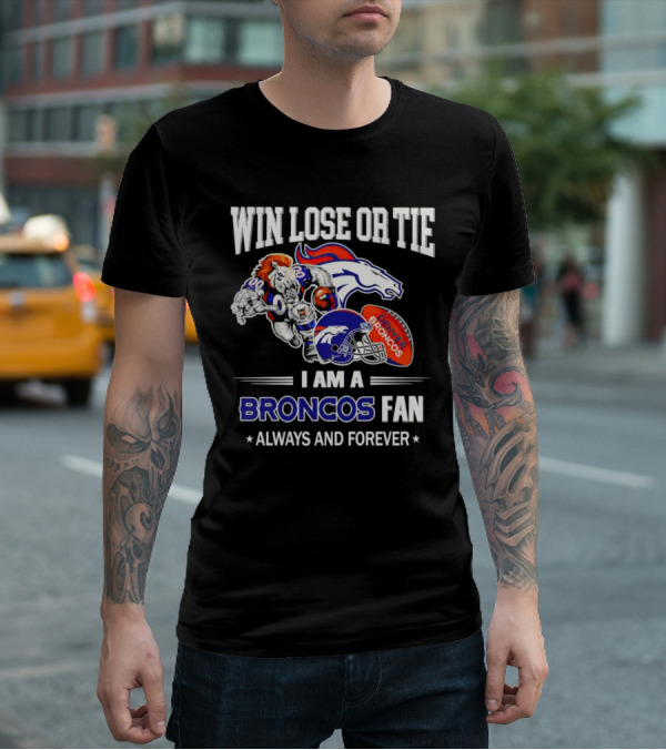 Win Lose Or Tie Denver Broncos Fan Always And Forever T-Shirt