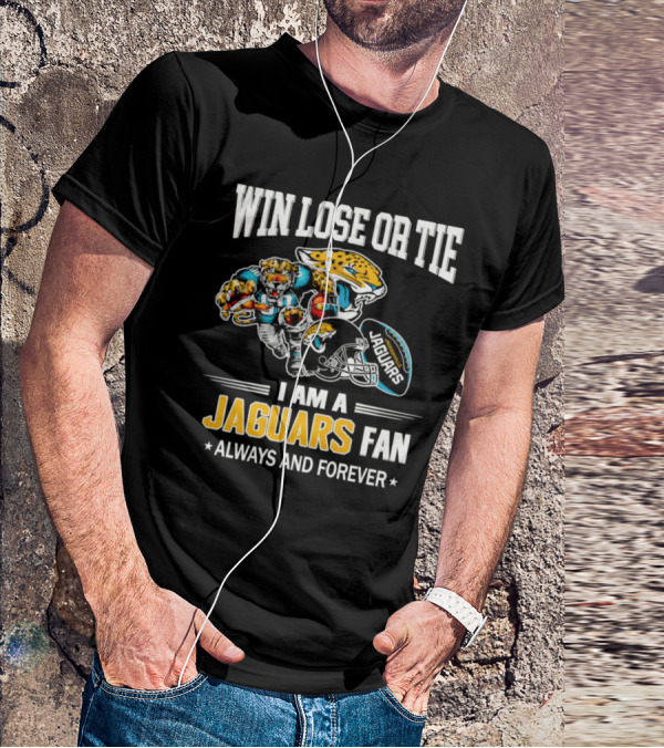 Win Lose Or Tie I Am A Jaguars Fan Always And Forever Jacksonville Jaguars T-Shirt