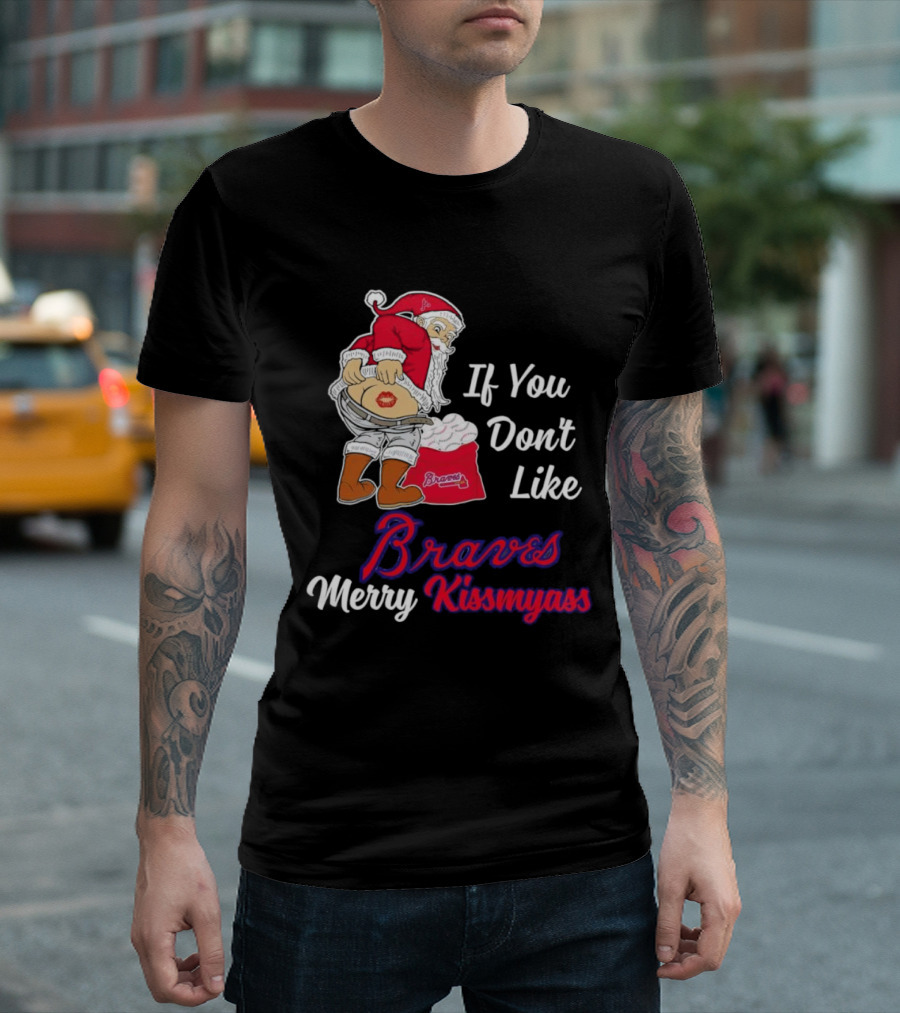 If You Don't Like Braves Merry Kissmyass Santa Claus T-Shirt