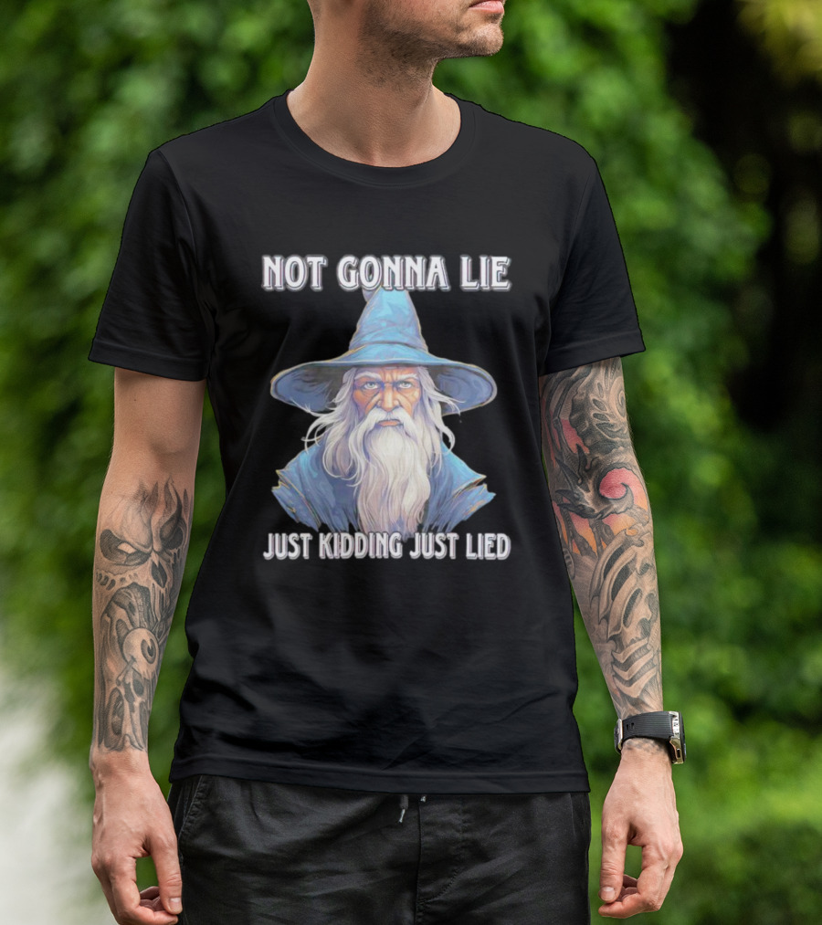 Not Gonna Lie Just Kidding Just Lied Wizard T-Shirt