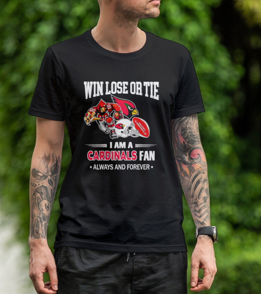 Win Lose Or Tie I Am A Cardinals Fan Always And Forever Arizona Football T-Shirt