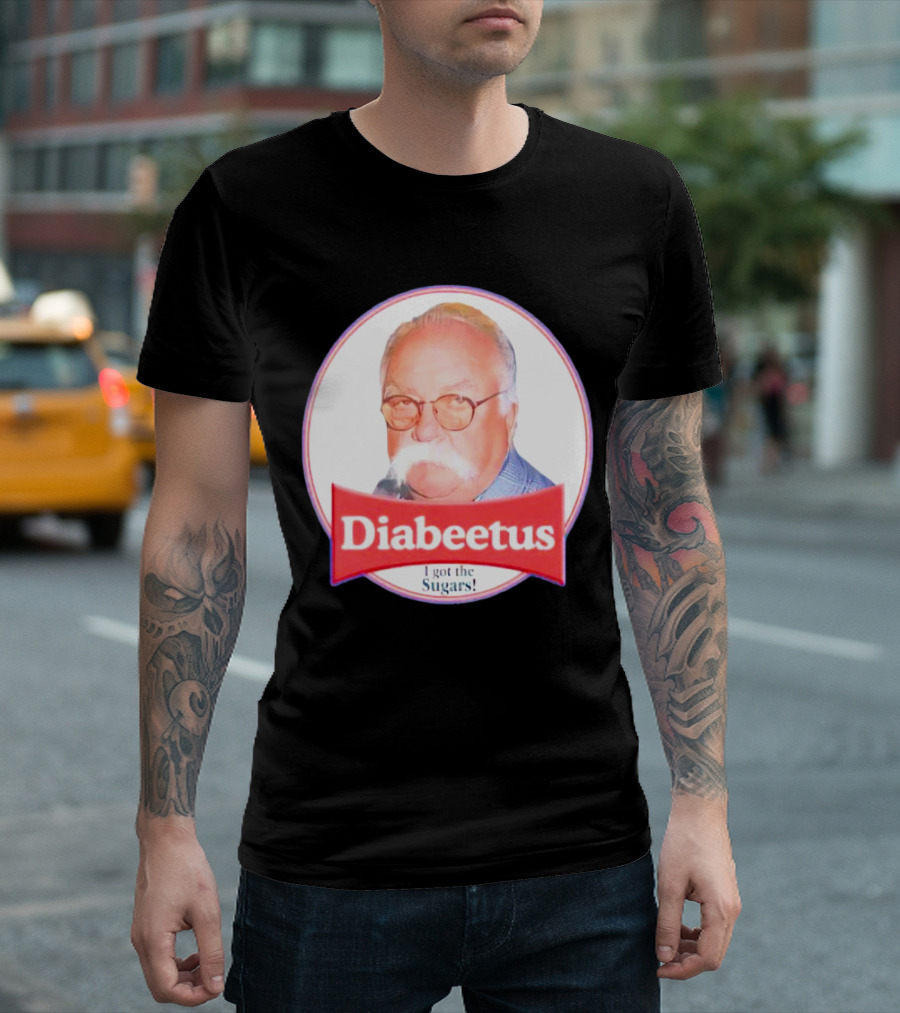 Diabeetus I Got The Sugars Wilford Brimley Meme T-Shirt