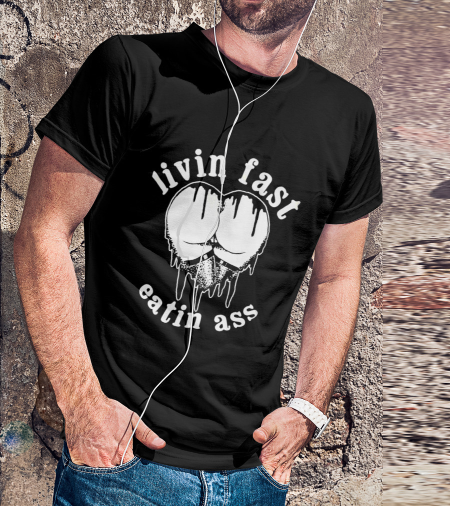 Livin Fast Eatin Ass Dripping Heart T-Shirt
