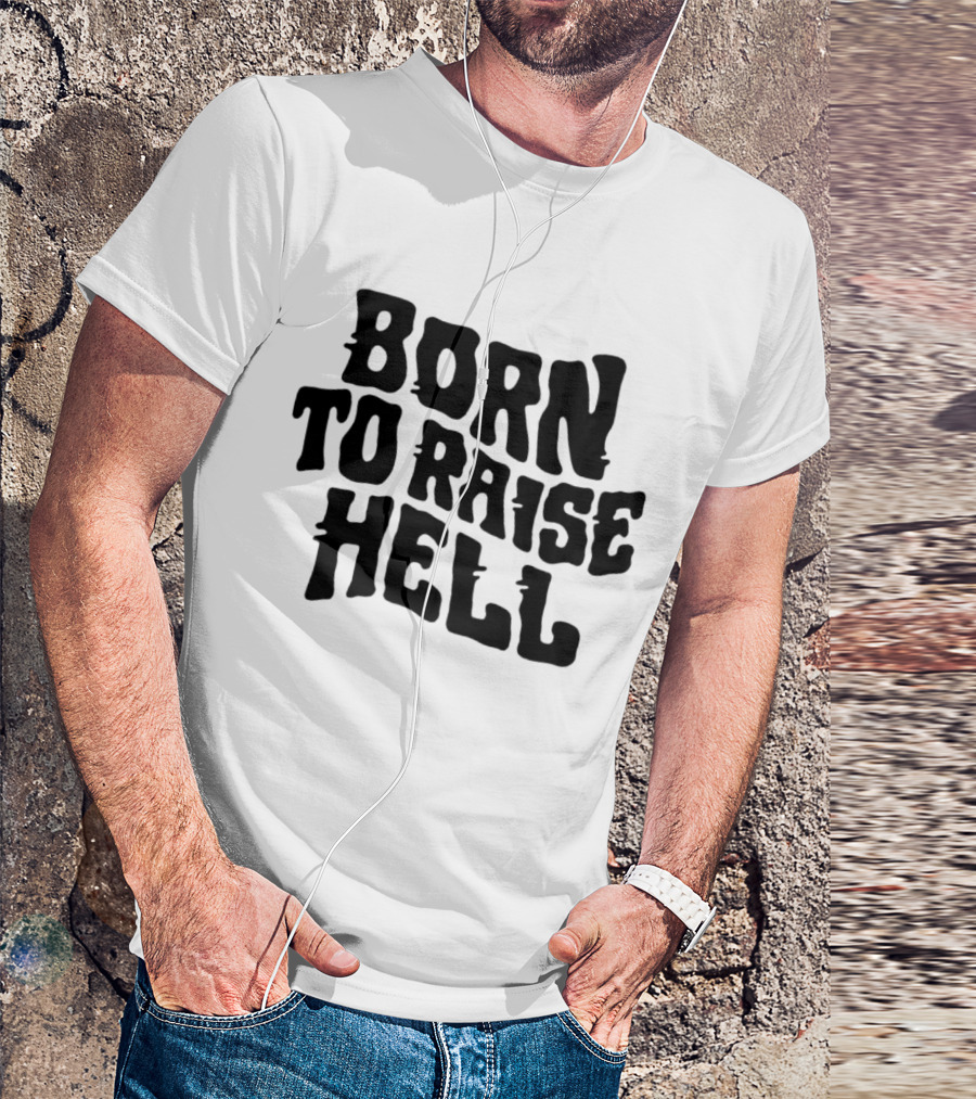 Born To Raise Hell T-Shirt