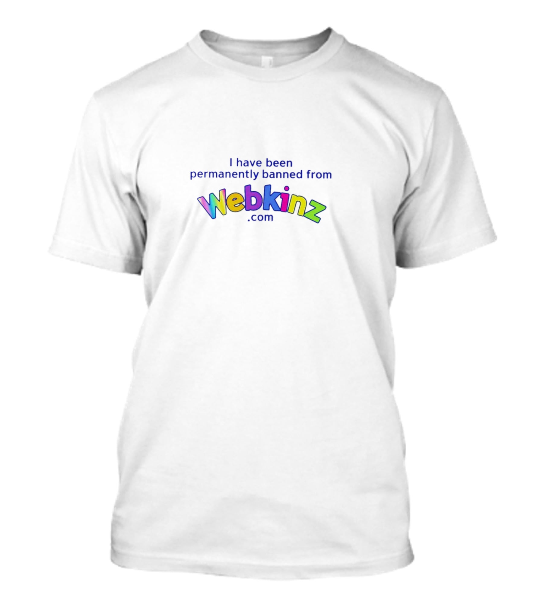 I Have Been Permanently Banned From Webkinz.com T-Shirt