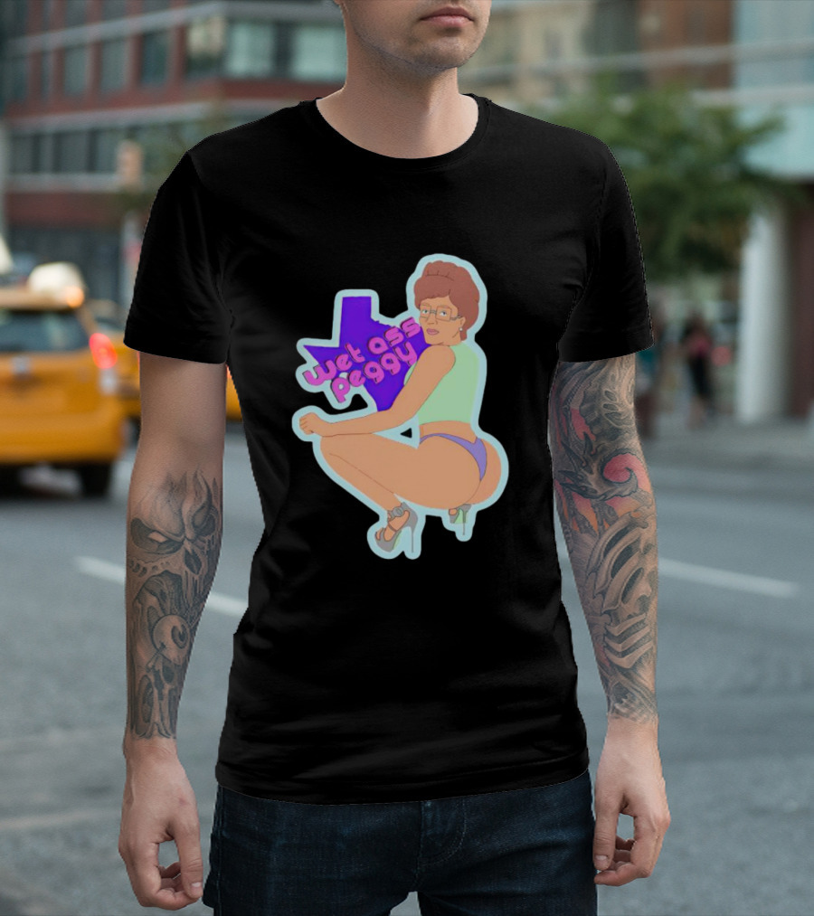 Wet Ass Peggy Hill Texas Cult T-Shirt