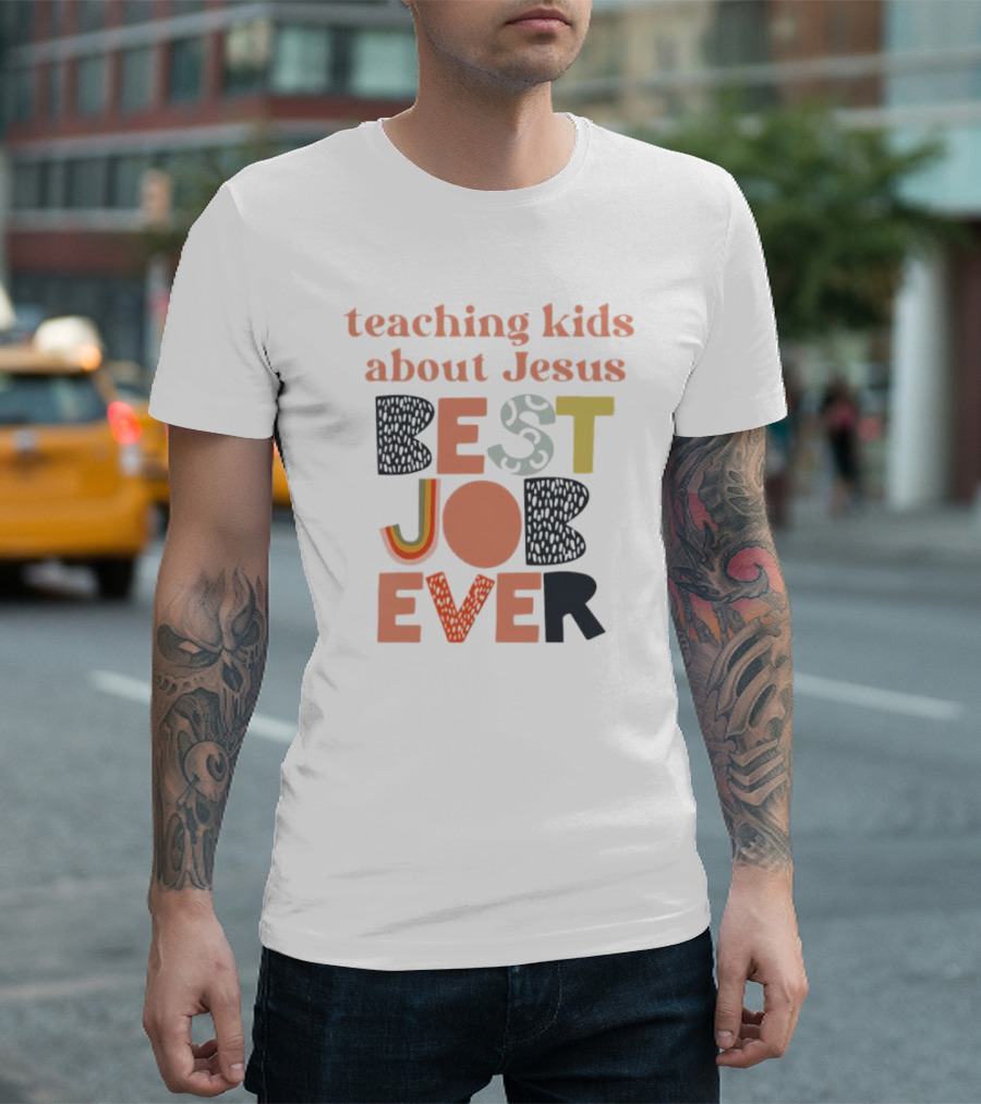 Teaching Kids About Jesus Best Job Ever Playful Inspirational Message T-Shirt