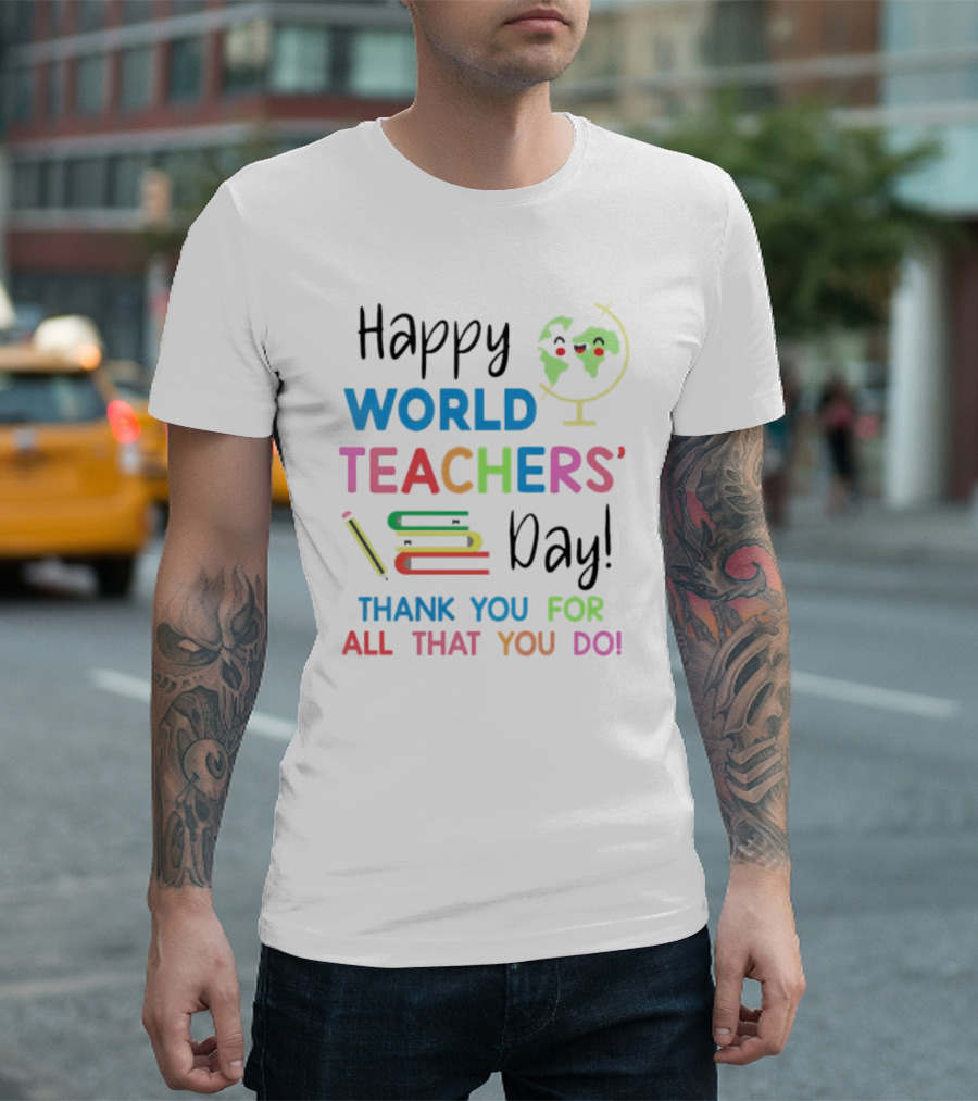 Happy World Teachers' Day Thank You For All That You Do Globe Books Pencil T-Shirt