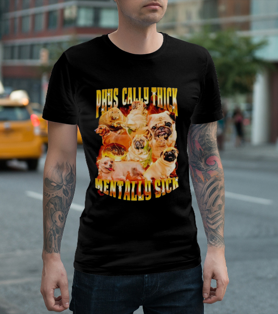 Physically Thick Mentally Sick Capybara Dog Cat Frog Pug Collage T-Shirt