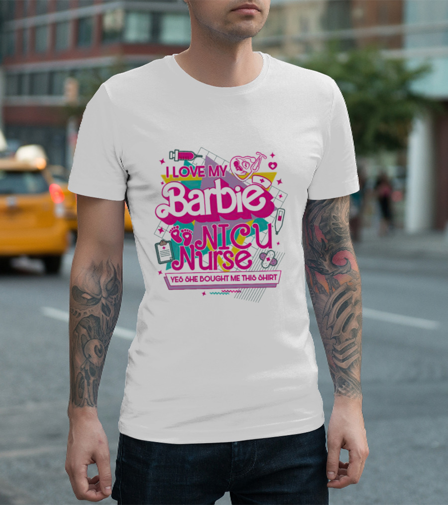 I Love My Barbie NICU Nurse T-Shirt