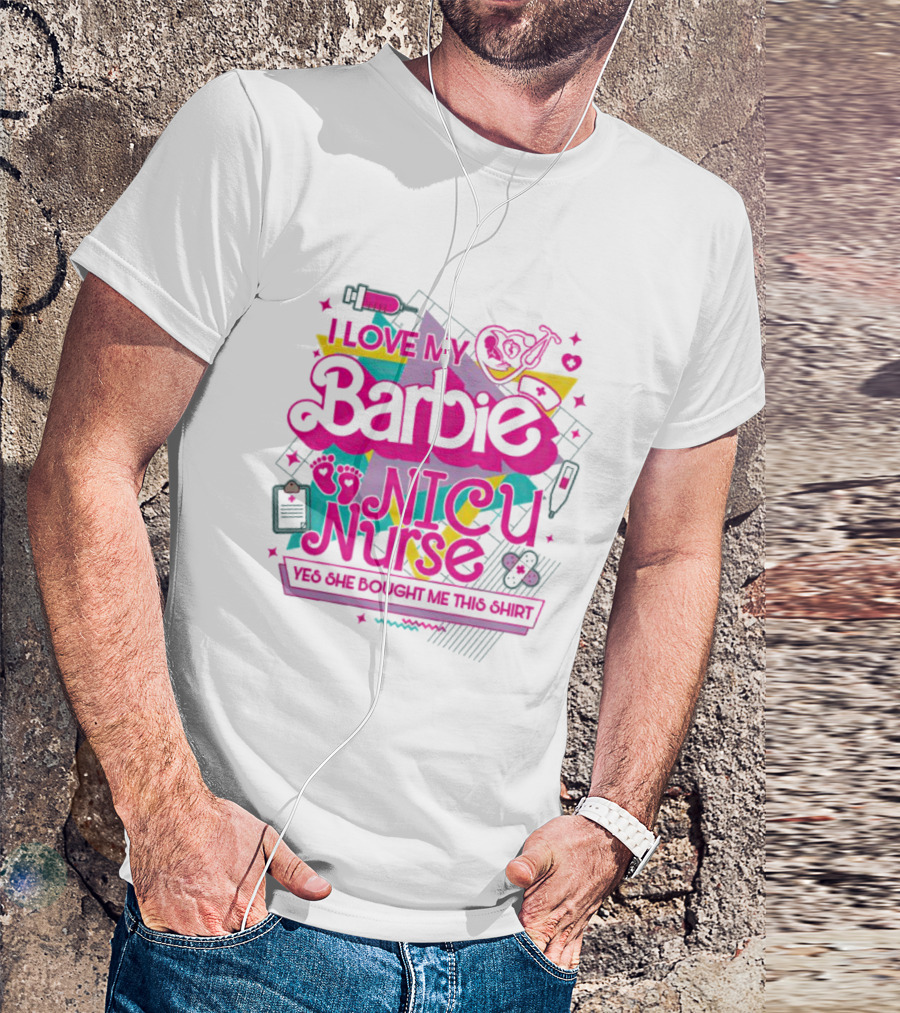 I Love My Barbie NICU Nurse T-Shirt