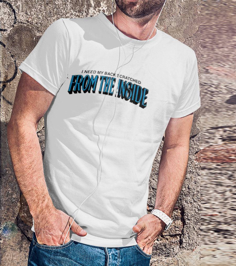 I Need My Back Scratched From The Inside Blue Text T-Shirt