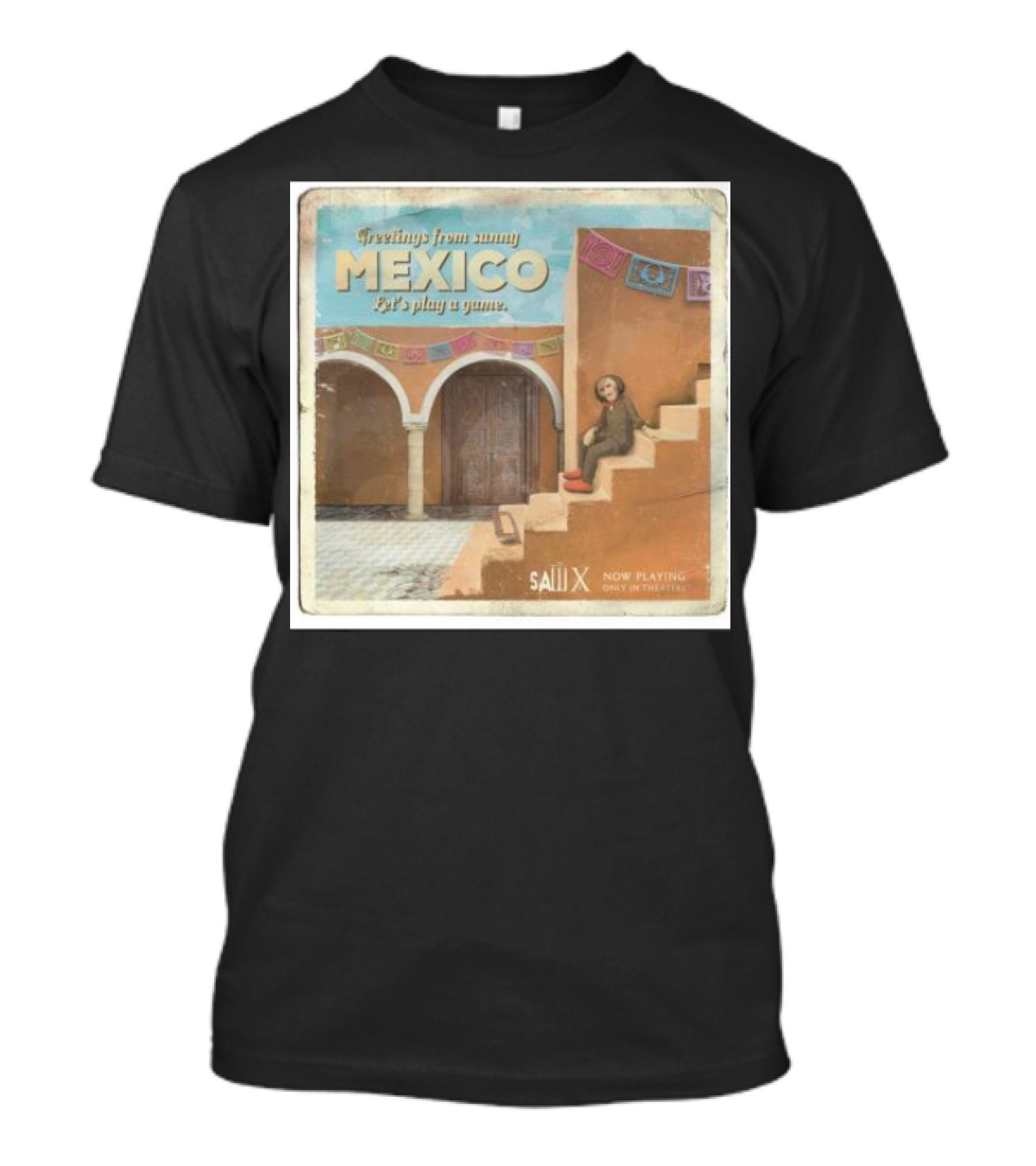 Greetings From Sunny Mexico Let's Play A Game Saw X Now Playing Only In Theaters T-Shirt
