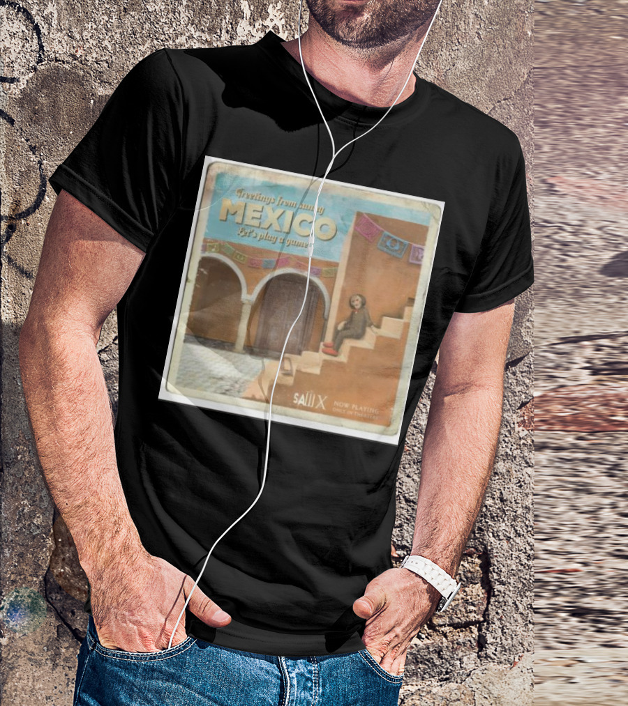 Greetings From Sunny Mexico Let's Play A Game Saw X Now Playing Only In Theaters T-Shirt