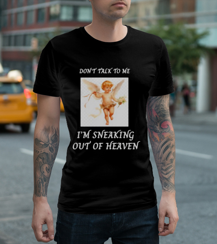 I'm Sneaking Out Of Heaven Don't Talk To Me Angel T-Shirt