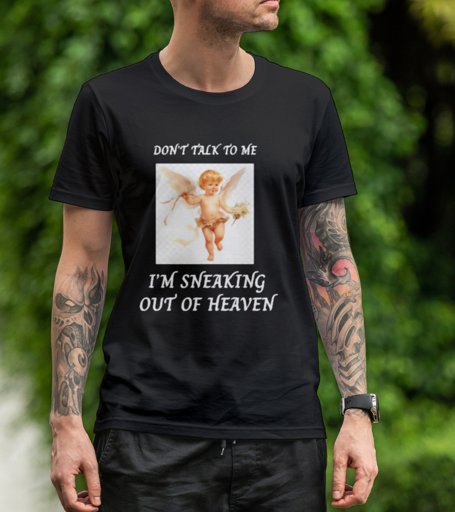I'm Sneaking Out Of Heaven Don't Talk To Me Angel T-Shirt
