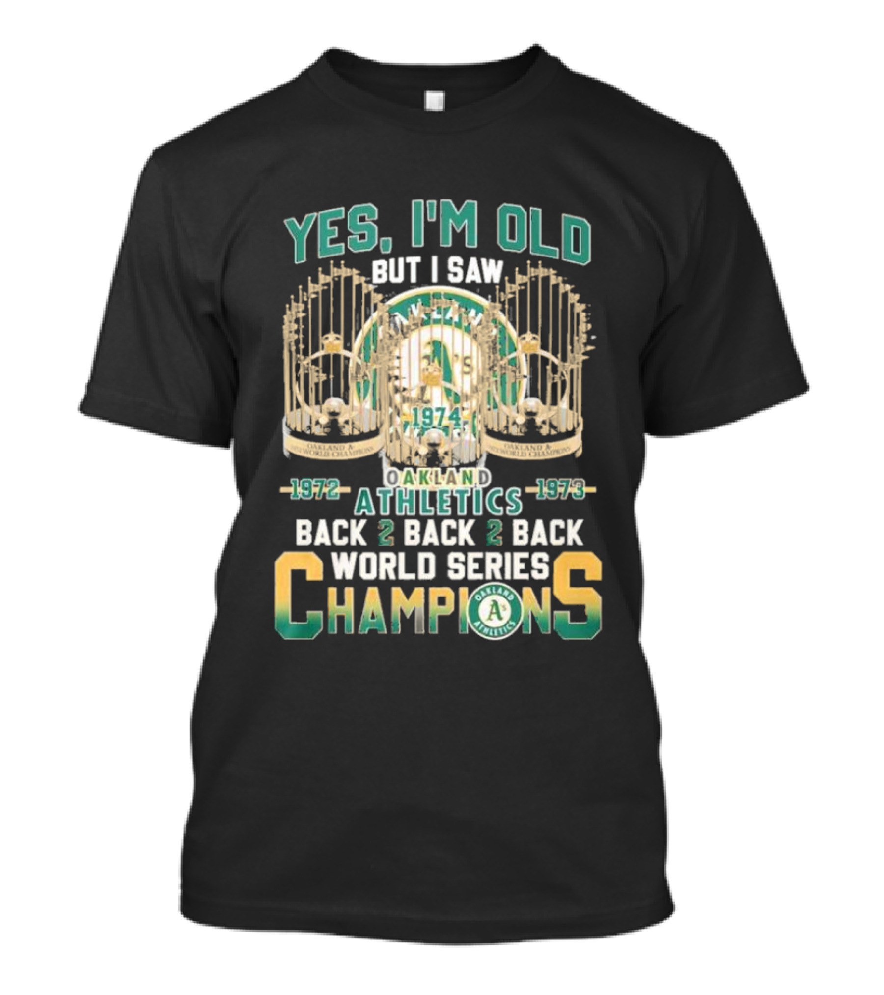 Yes I'm Old But I Saw Oakland Athletics 1972 1973 Back 2 Back 2 Back World Series Champions T-Shirt