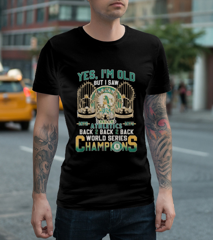 Yes I'm Old But I Saw Oakland Athletics 1972 1973 Back 2 Back 2 Back World Series Champions T-Shirt