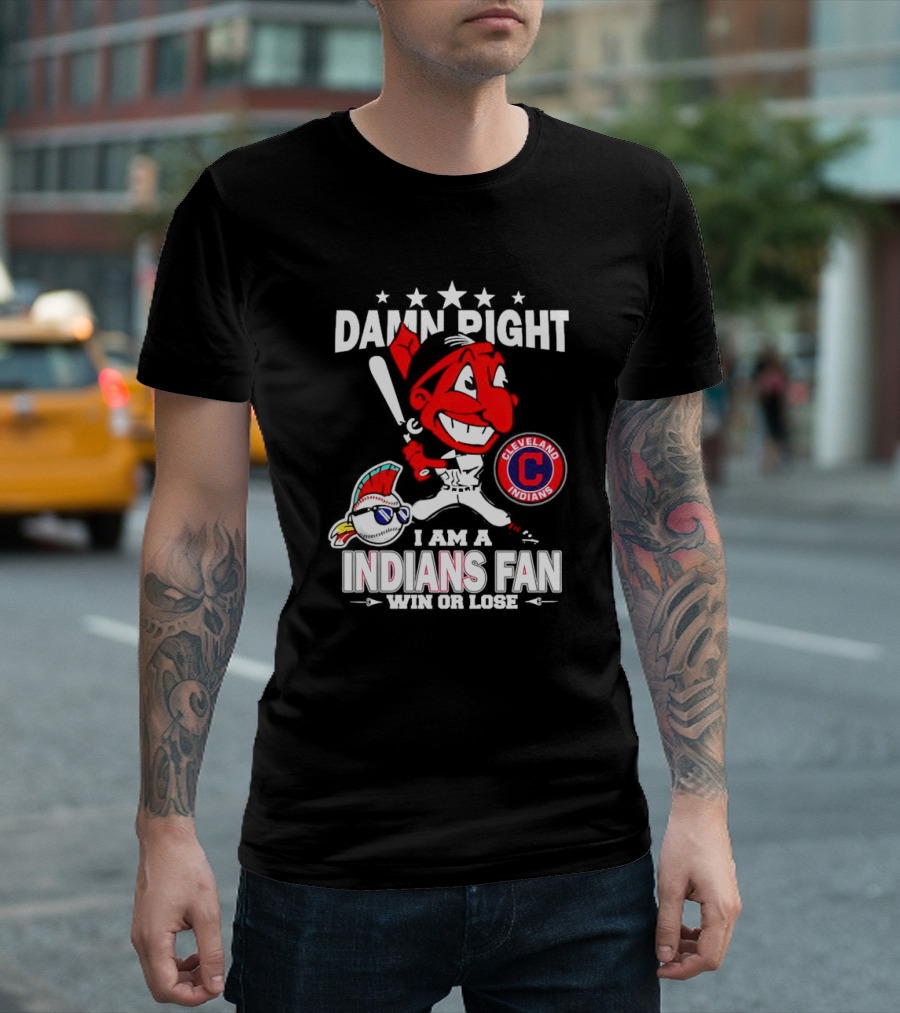 Damn Right I Am a Cleveland Indians Fan Win or Lose T-Shirt