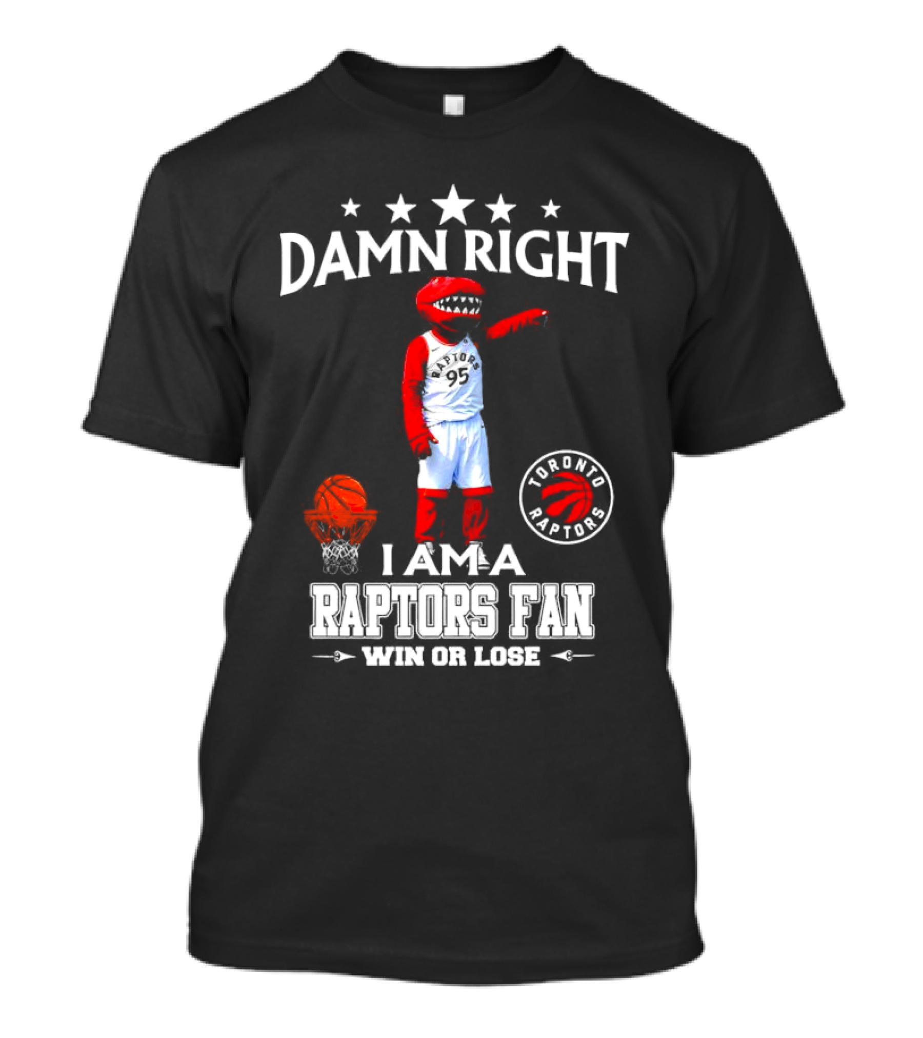 Damn Right I Am A Toronto Raptors Fan Win Or Lose Toronto Raptors 95 Basketball Mascot T-Shirt