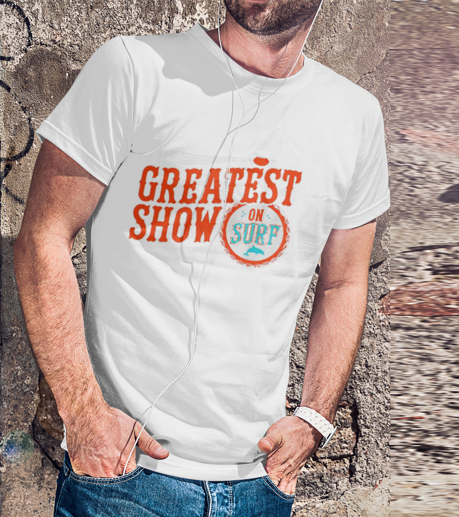 The Greatest Show On Surf Miami Dolphins T-Shirt