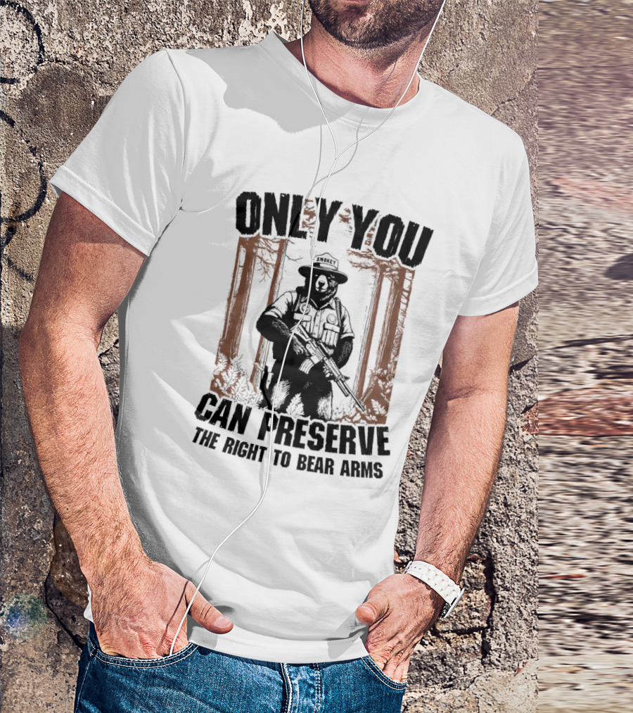 ONLY YOU CAN PRESERVE THE RIGHT TO BEAR ARMS SMOKEY T-Shirt