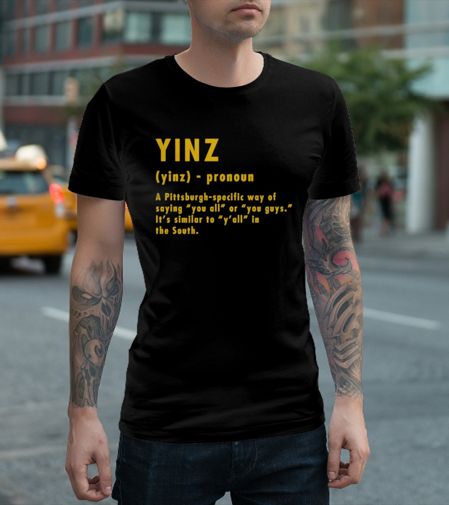 Yinz Pronoun Pittsburgh-Specific Way of Saying You All or You Guys Similar to Y’all in the South T-Shirt