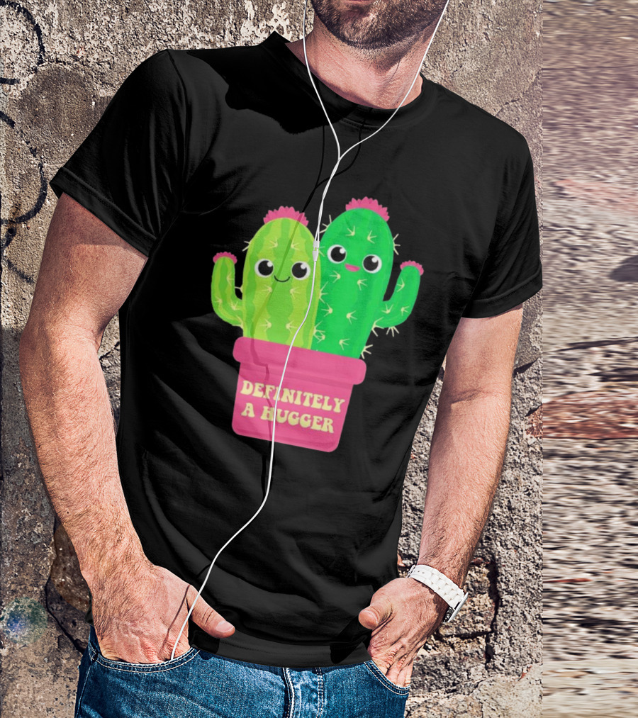Definitely A Hugger Cute Cactus T-Shirt
