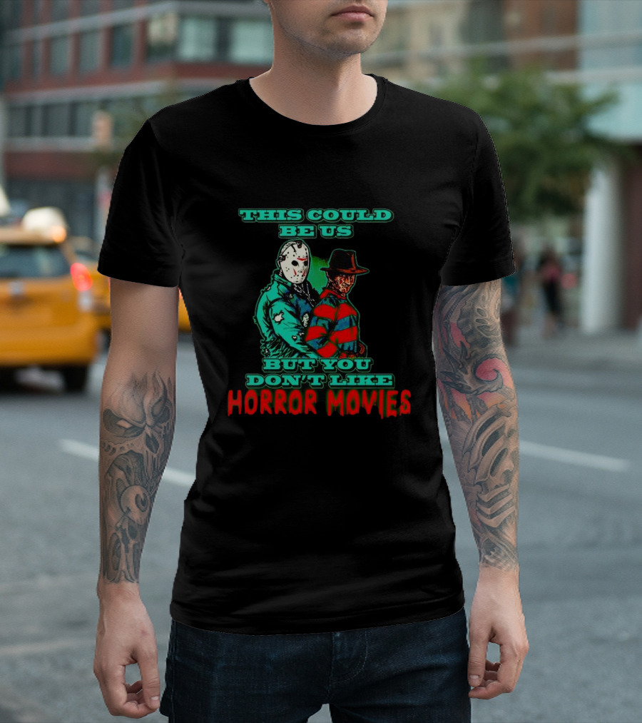 This Could Be Us But You Don’t Like Horror Movies T-Shirt