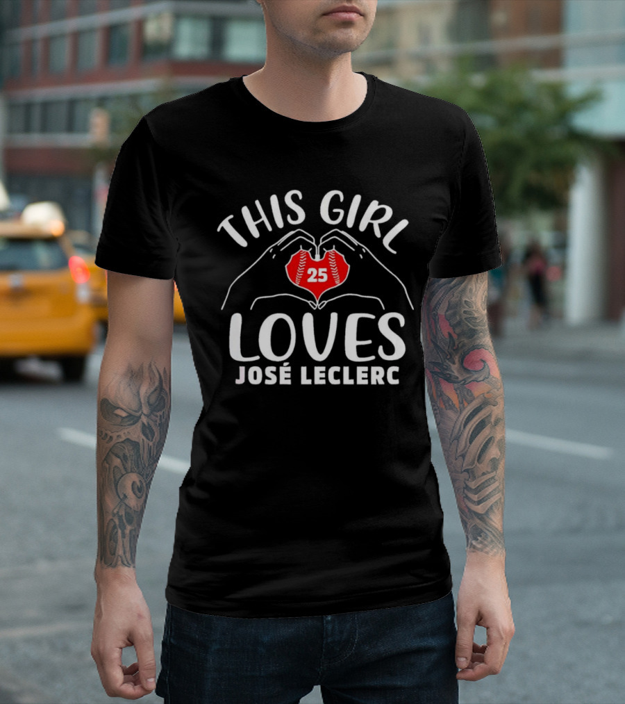 This Girl Loves José Leclerc 25 Baseball Player T-Shirt