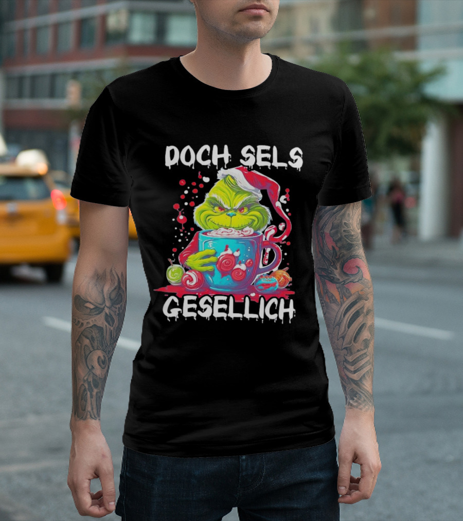 Doch Sels Gesellich Grinch With Santa Hat And Holiday Mug T-Shirt