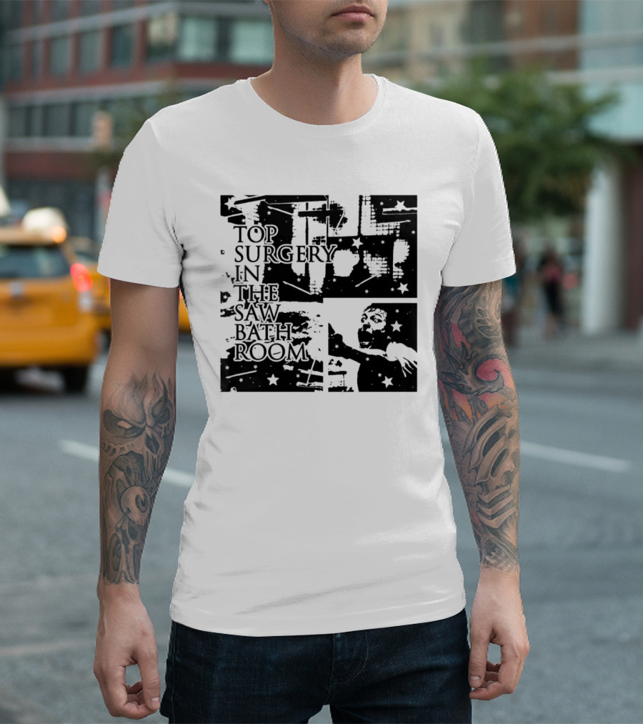 Top Surgery In The Saw Bathroom T-Shirt