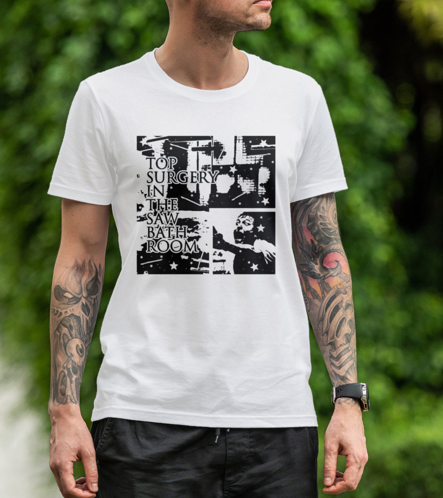 Top Surgery In The Saw Bathroom T-Shirt