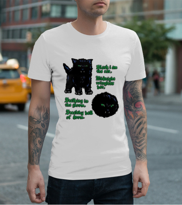 Black I Am The Cat Midnight Wingless Bat Stalking In The Gloom Stealthy Ball Of Doom T-Shirt