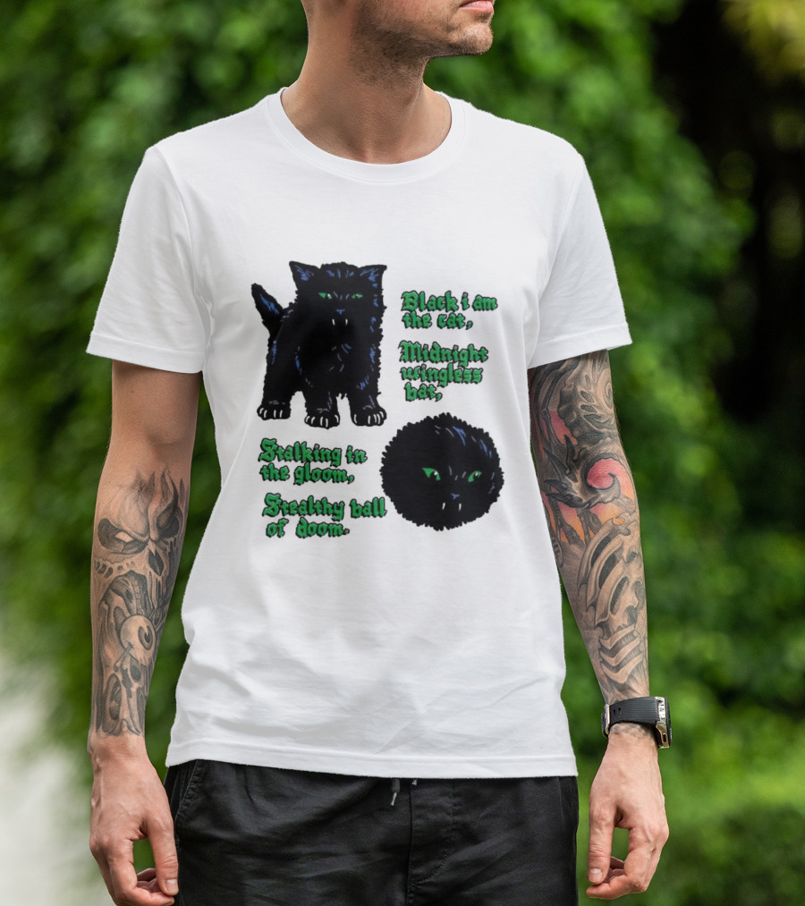 Black I Am The Cat Midnight Wingless Bat Stalking In The Gloom Stealthy Ball Of Doom T-Shirt
