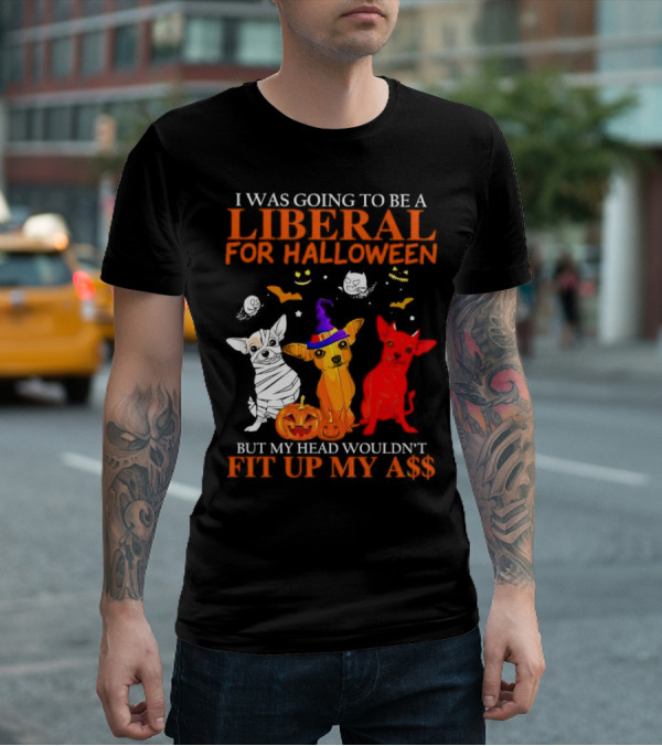 I Was Going To Be A Liberal For Halloween But My Head Wouldn't Fit Up My A$$ Dogs Halloween Pumpkins And Bats T-Shirt