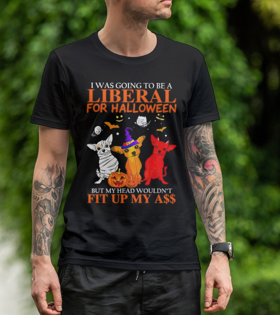 I Was Going To Be A Liberal For Halloween But My Head Wouldn't Fit Up My A$$ Dogs Halloween Pumpkins And Bats T-Shirt