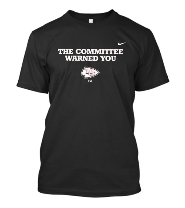 The Committee Warned You Kansas City Chiefs LVI T-Shirt