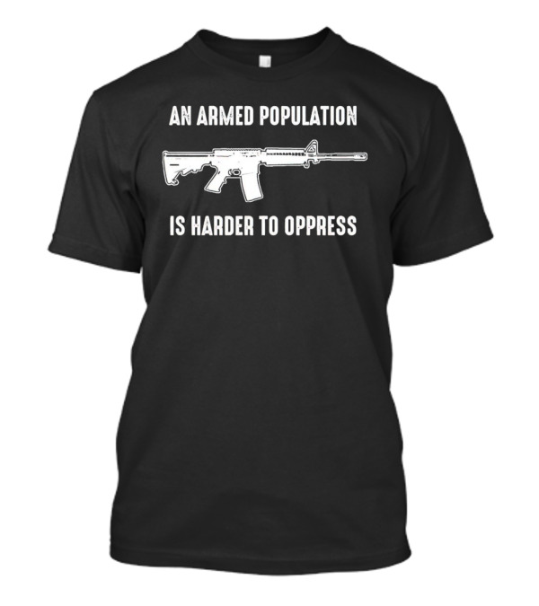 An Armed Population Is Harder To Oppress Rifle T-Shirt
