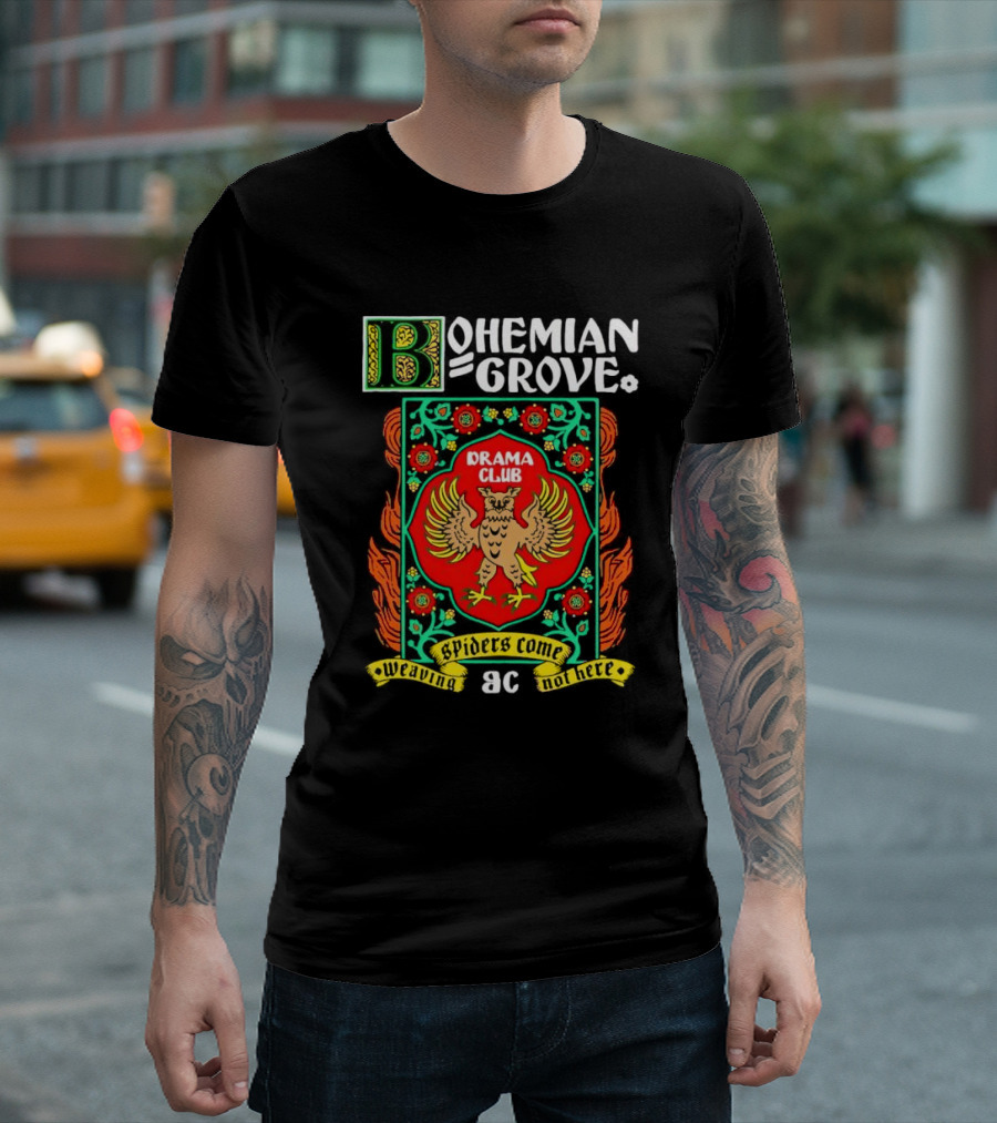 Bohemian Grove Drama Club Spiders Weaving No Web Here T-Shirt