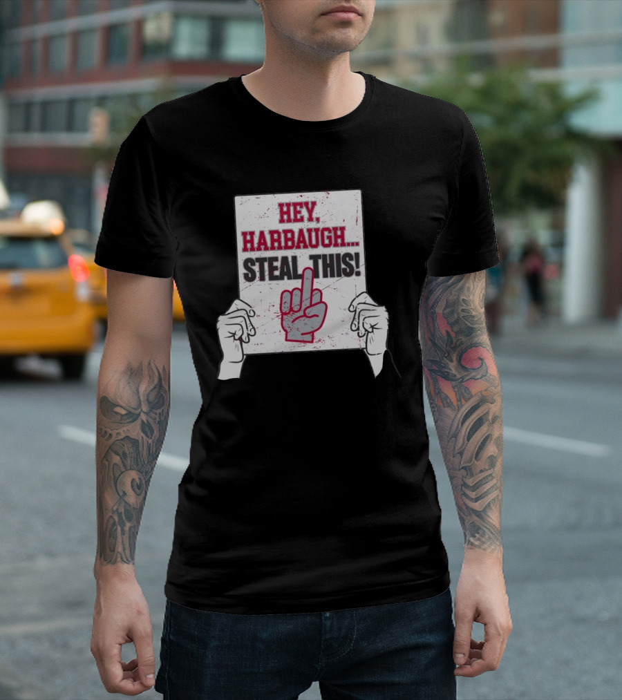 Hey Harbaugh Steal This Middle Finger Sign Football Rivalry T-Shirt