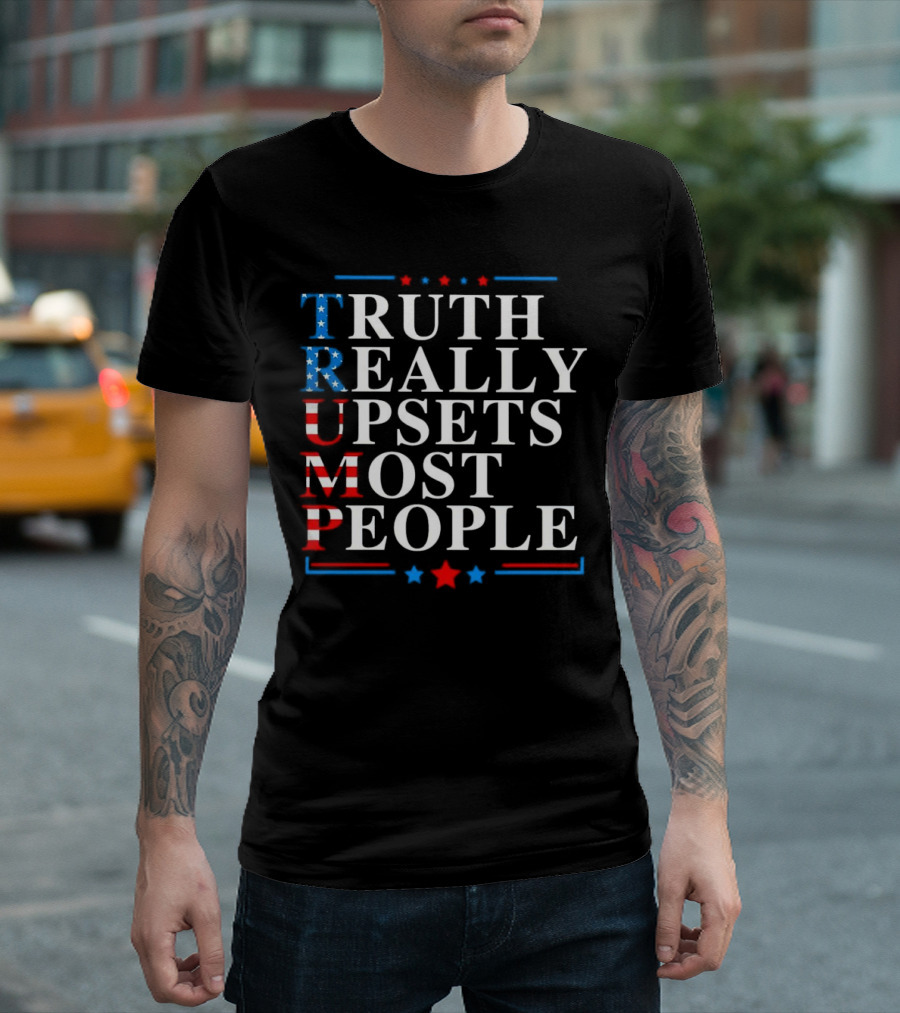 Truth Really Upsets Most People Trump Patriotic T-Shirt