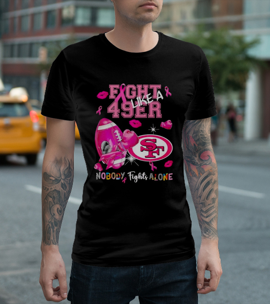 Fight Like A 49er SF Nobody Fights Alone Breast Cancer Awareness T-Shirt