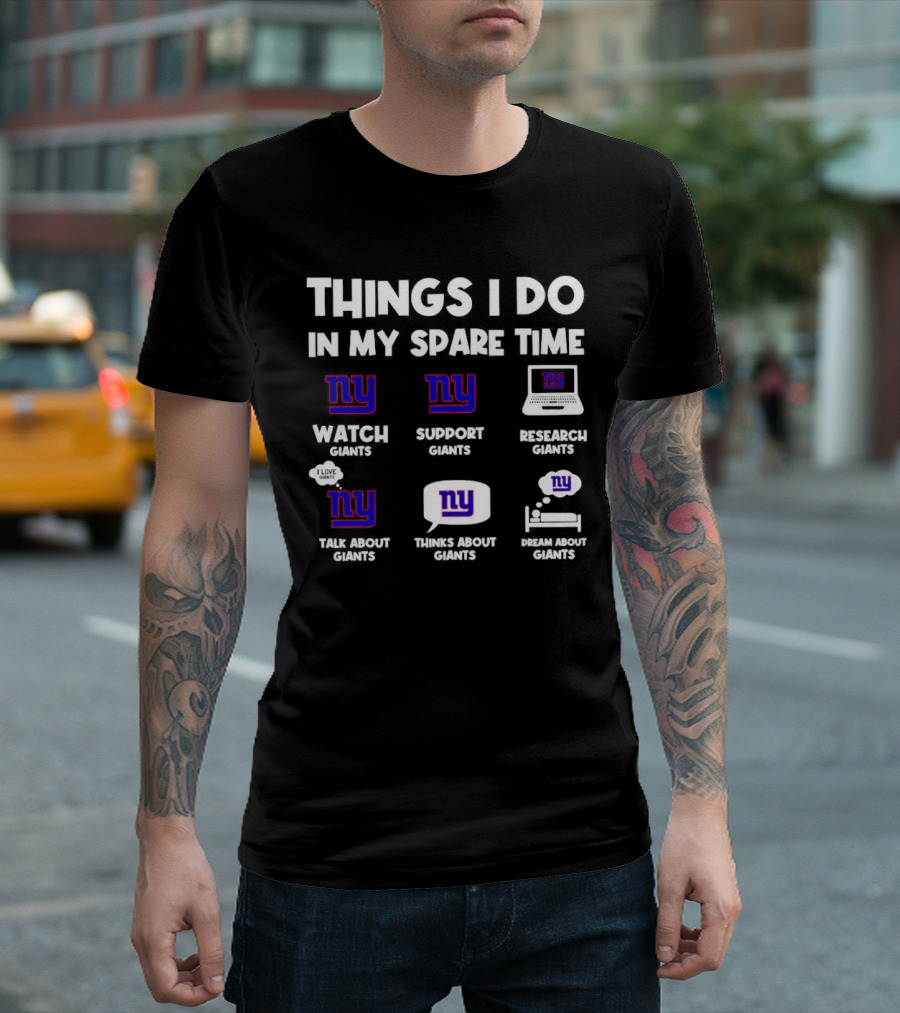 Things I Do in My Spare Time Watch Giants Support Giants Research Giants Talk About Giants Thinks About Giants Dream About Giants T-Shirt