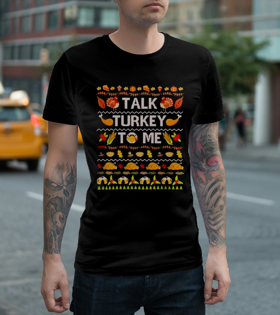 Talk Turkey To Me Thanksgiving Ugly Sweater Pattern With Turkeys And Holiday Icons T-Shirt