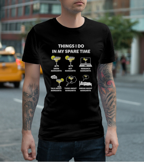 Things I Do In My Spare Time Drink Margarita Buy Research Talk Think Dream T-Shirt